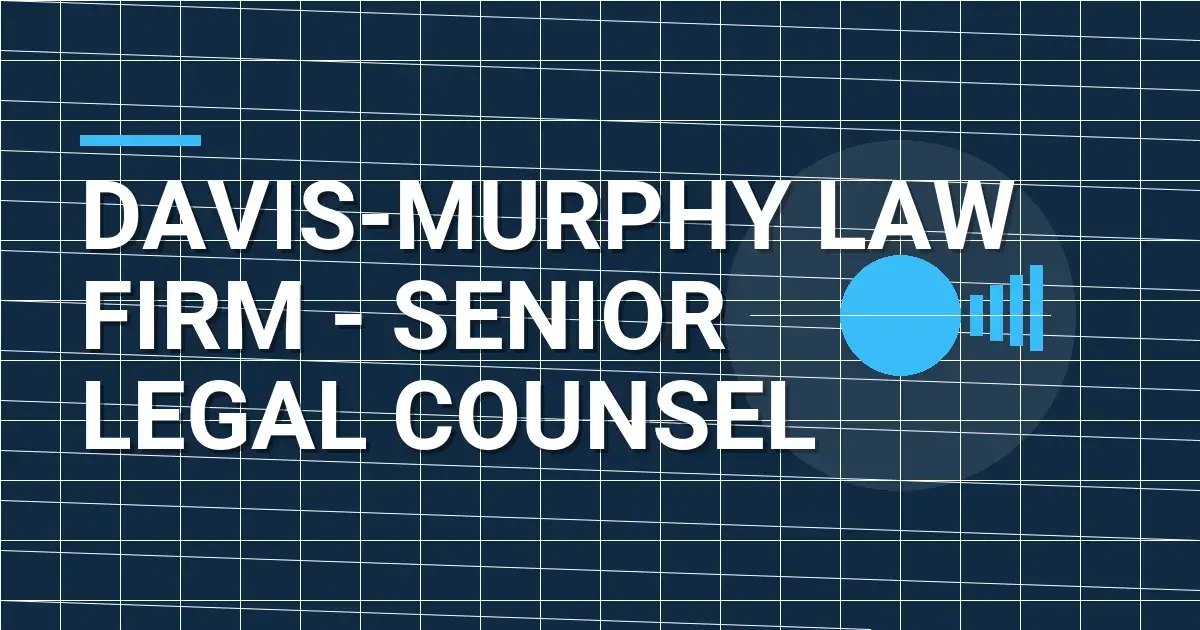 Davis-Murphy Law Firm - Senior Legal Counsel
