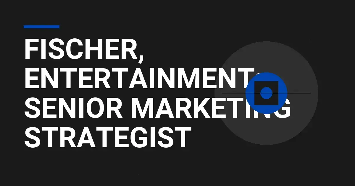 Fischer, Entertainment: Senior Marketing Strategist