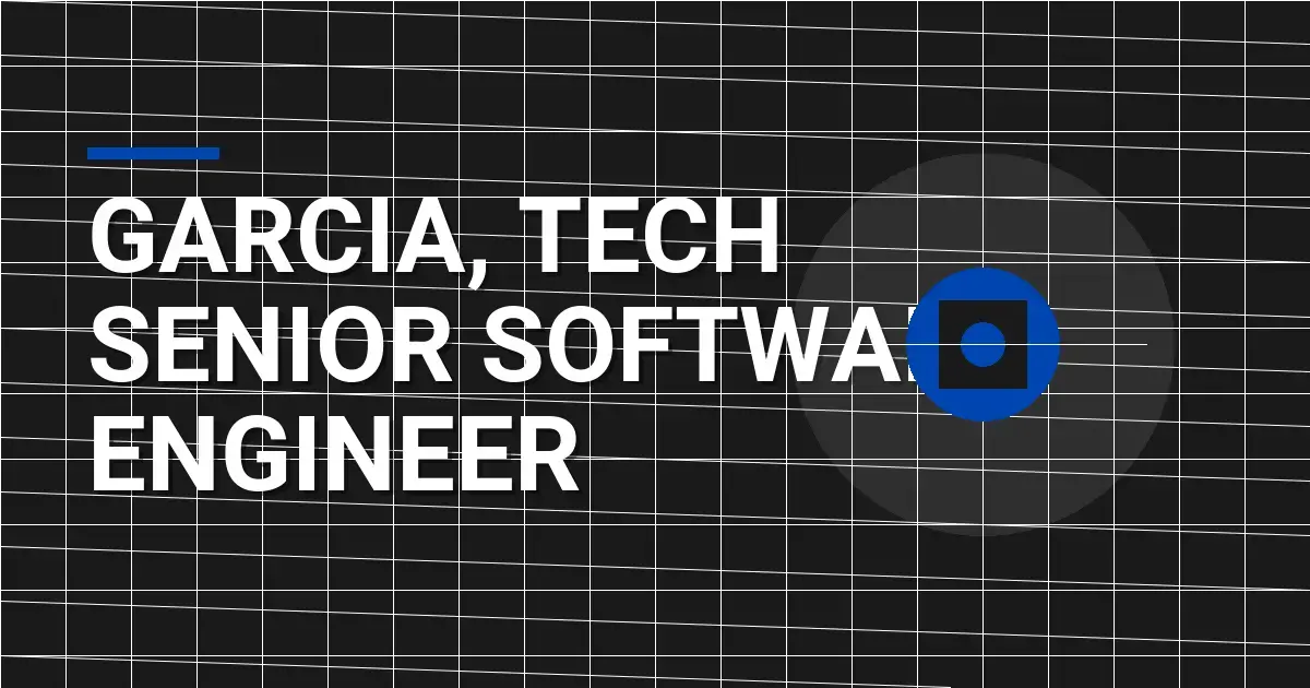 Garcia, Tech Senior Software Engineer