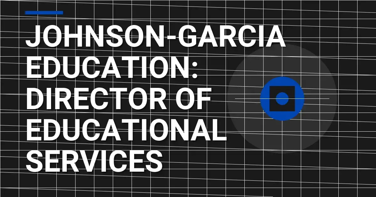 Johnson-Garcia Education: Director of Educational Services