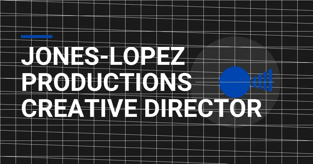 Jones-Lopez Productions Creative Director