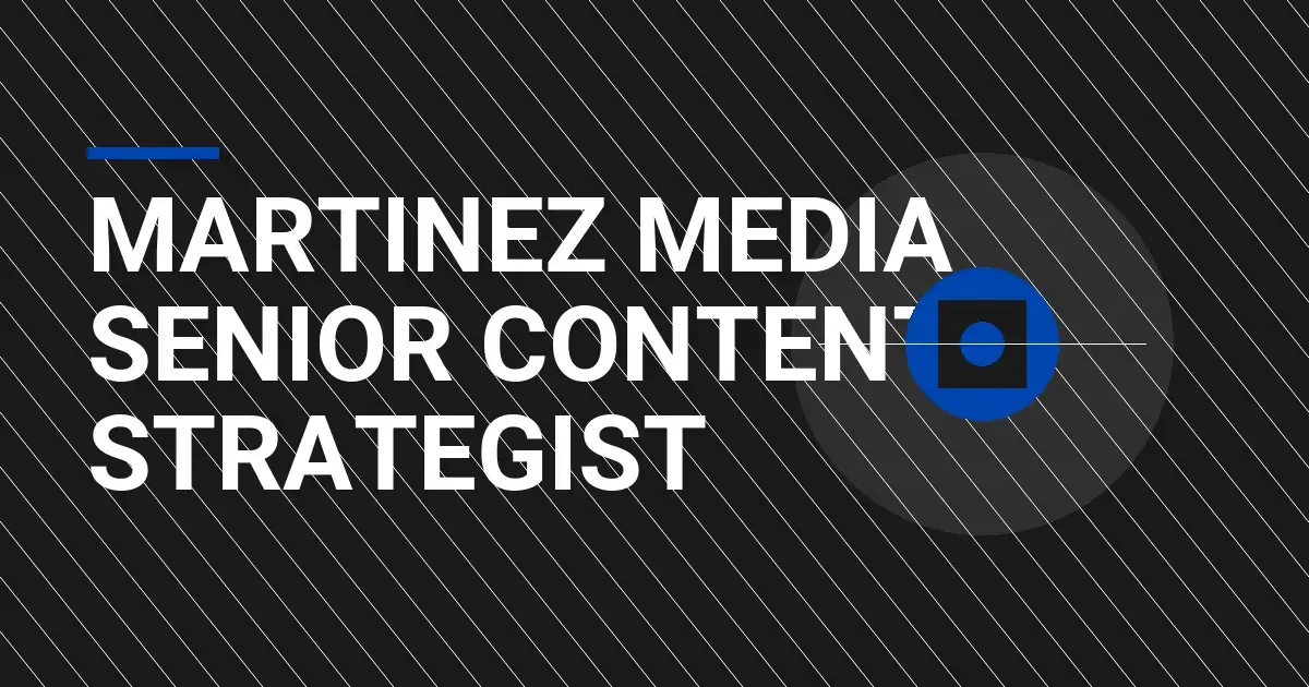 Martinez Media Senior Content Strategist