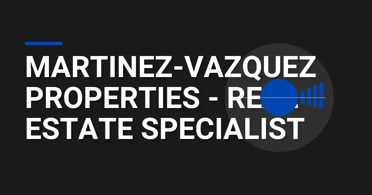 Martinez-Vazquez Properties - Real Estate Specialist