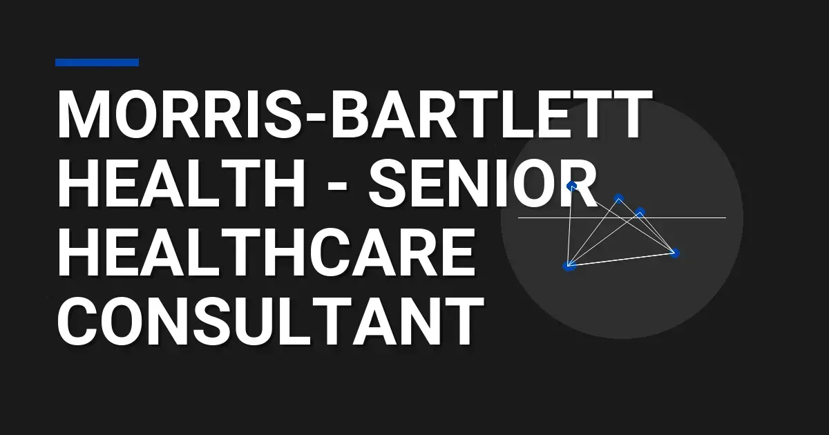 Morris-Bartlett Health - Senior Healthcare Consultant