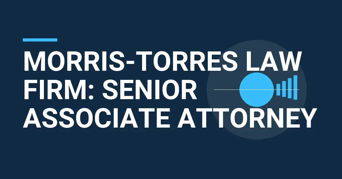 Morris-Torres Law Firm: Senior Associate Attorney