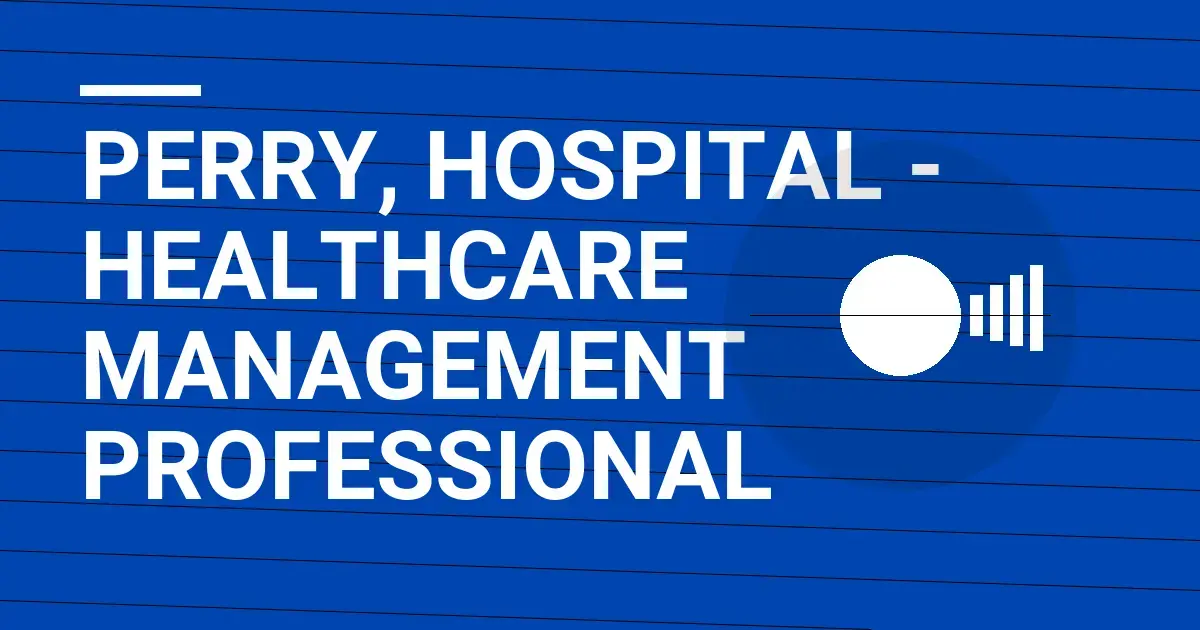 Perry, Hospital - Healthcare Management Professional