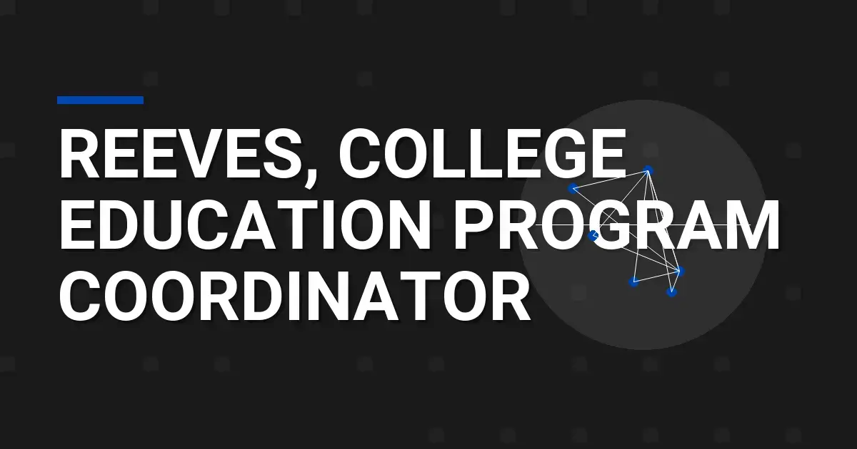 Reeves, College Education Program Coordinator