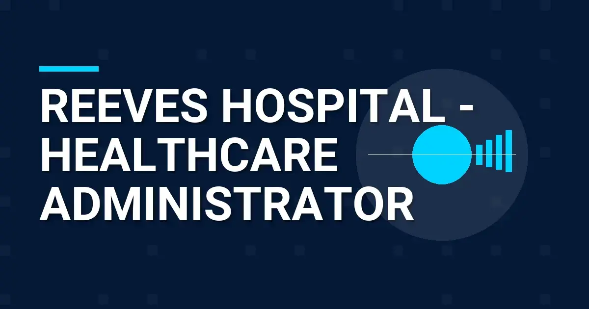Reeves Hospital - Healthcare Administrator