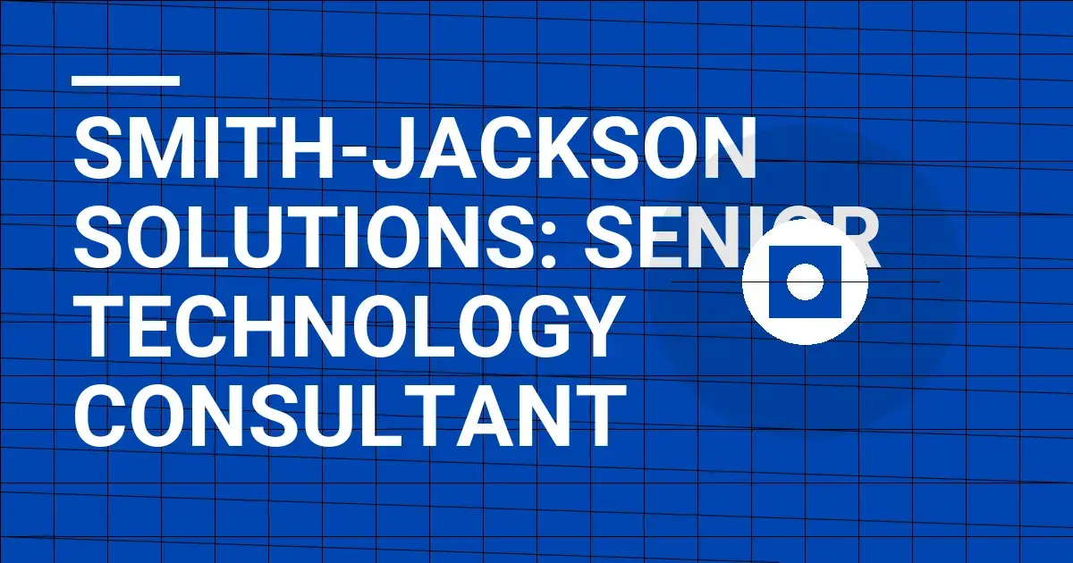 Smith-Jackson Solutions: Senior Technology Consultant