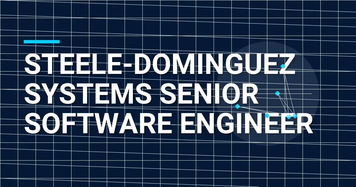 Steele-Dominguez Systems Senior Software Engineer