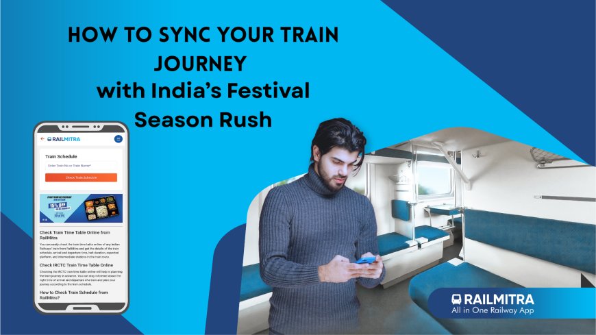 How to Sync Your Train Journey with India’s Festival Season Rush