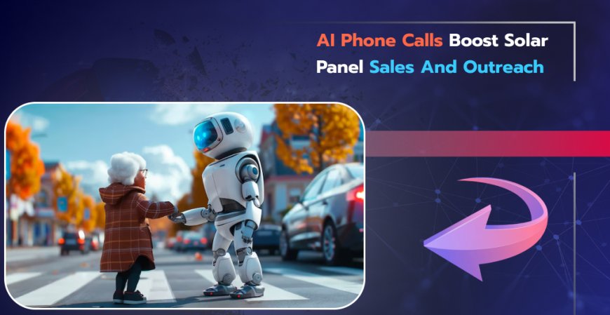 AI Phone Calls Boost Solar Panel Sales and Outreach