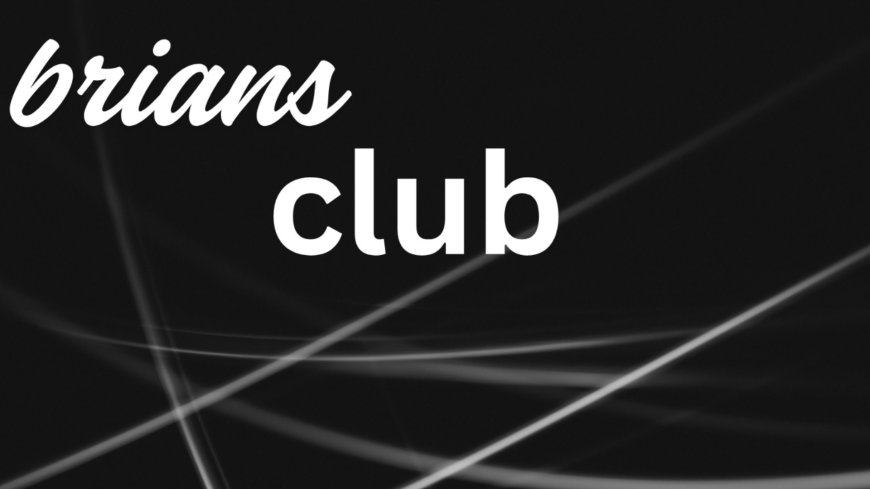 BriansClub | A Complete Look Inside Brians Club Marketplace