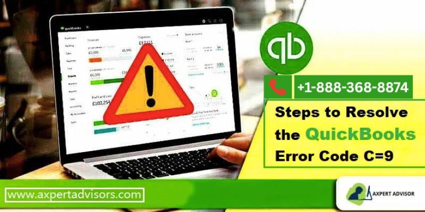 10 Tips to Resolve QuickBooks Error Code C=9