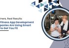 AI Trainers, Real Results: How Fitness App Development Companies Are Using Smart Tech to Get You Fit