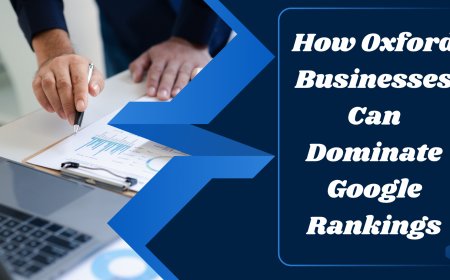 How Oxford Businesses Can Dominate Google Rankings