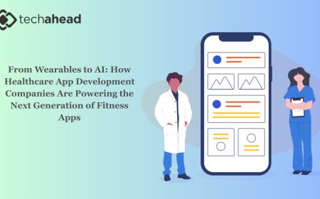 From Wearables to AI: How Healthcare App Development Companies Are Powering the Next Generation of Fitness Apps