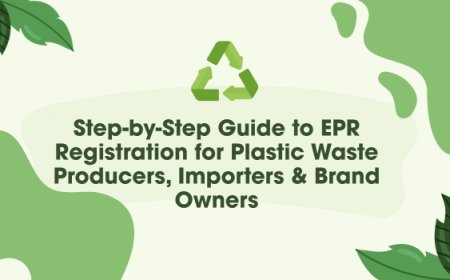 Step-by-Step Guide to EPR Registration for Plastic Waste Producers, Importers & Brand Owners