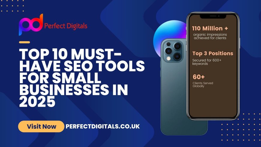 Top 10 Must-Have SEO Tools for Small Businesses in 2025