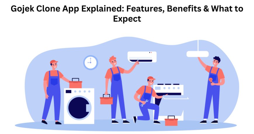 Gojek Clone App Explained: Features, Benefits & What to Expect
