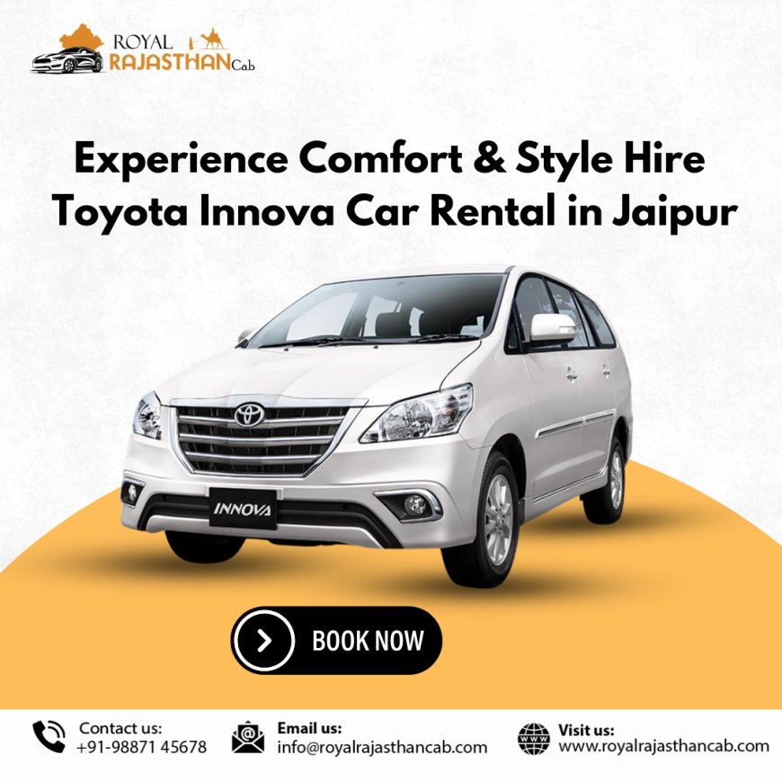 Innova Car Rental Jaipur – Comfort, Safety & Affordability with Royal Rajasthan Cab