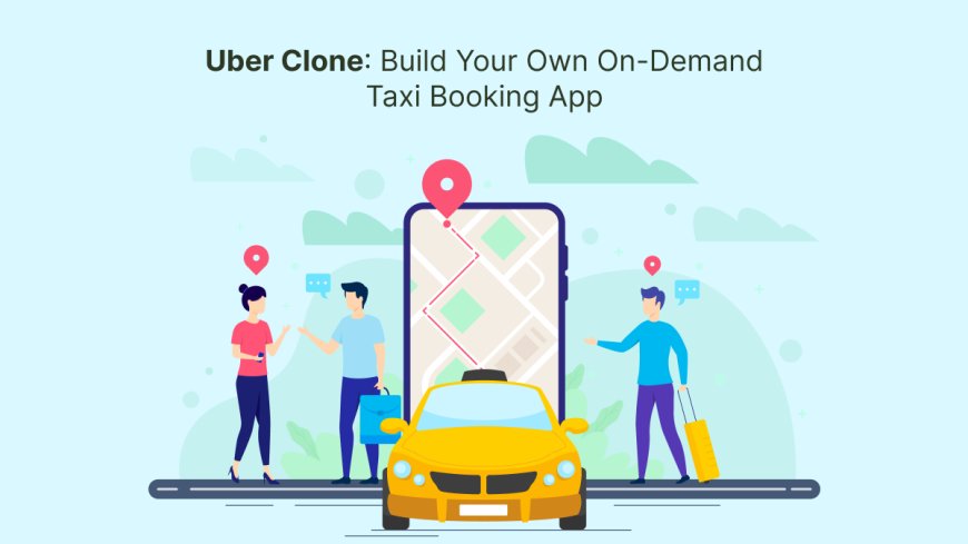 Uber Clone: Build Your Own On-Demand Taxi Booking App
