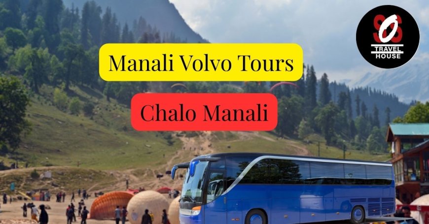 Delhi to Manali Volvo Package: Experience Manali's Magic
