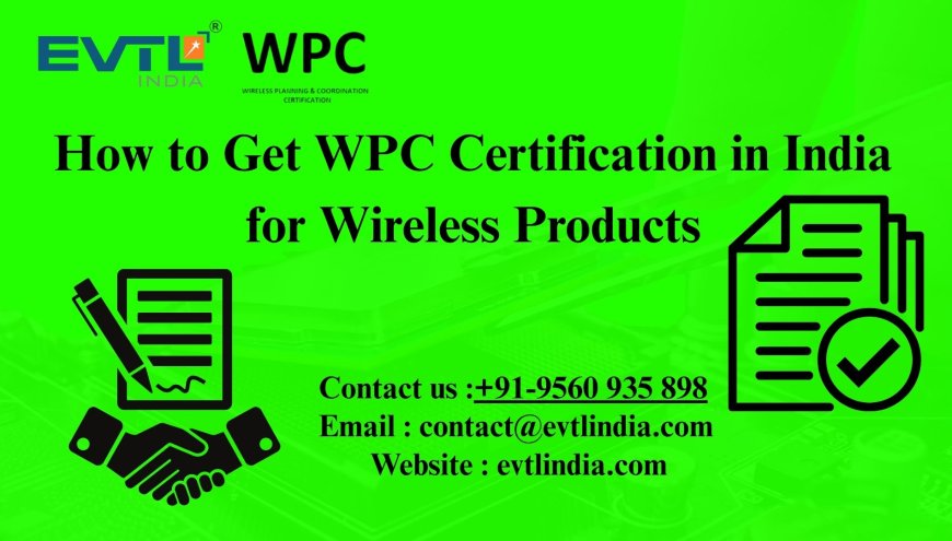 How to Get WPC Certification in India for Wireless Products