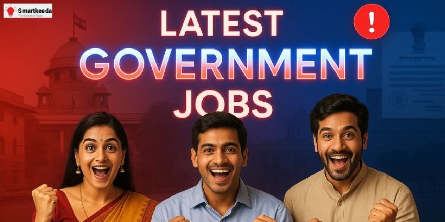 Latest Government Jobs 2025: Fresh Notifications & Recruitment News