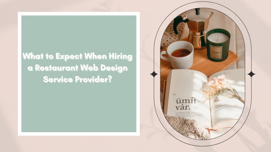 What to Expect When Hiring a Restaurant Web Design Service Provider?