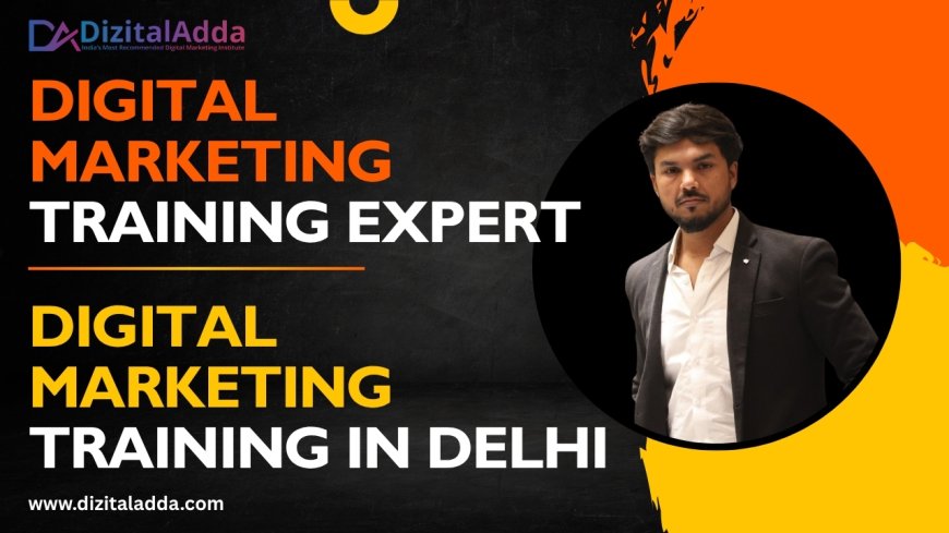 Top Digital Marketing Training in Delhi by Experts