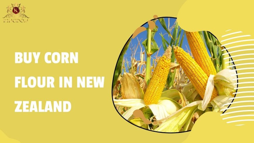 Top 5 Reasons to Buy Corn Flour in New Zealand from Us