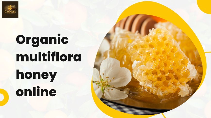 How to Choose the Best Organic Raw Multiflora Honey Online