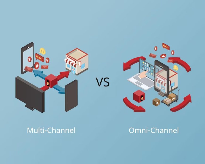 Omnichannel vs. Multichannel: What’s the Difference and Why It Matters?