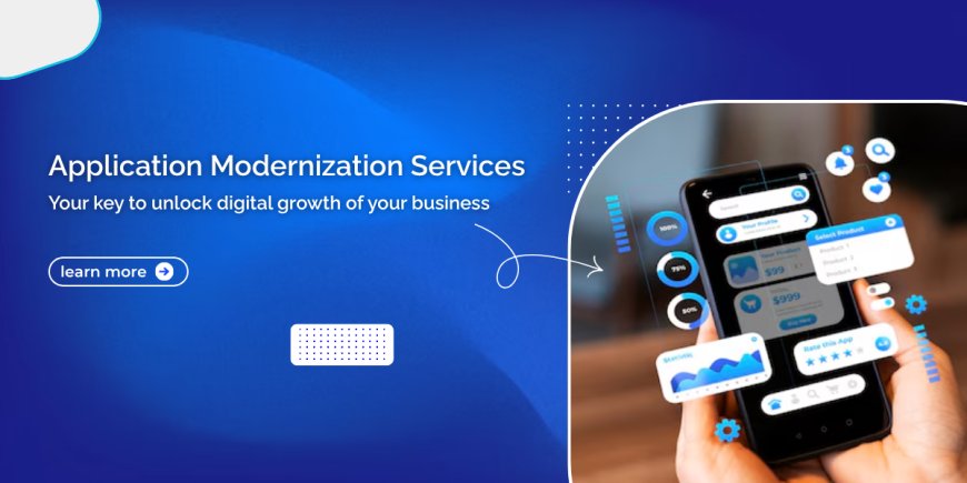 Application Modernization Services – Your key to unlock digital growth of your business