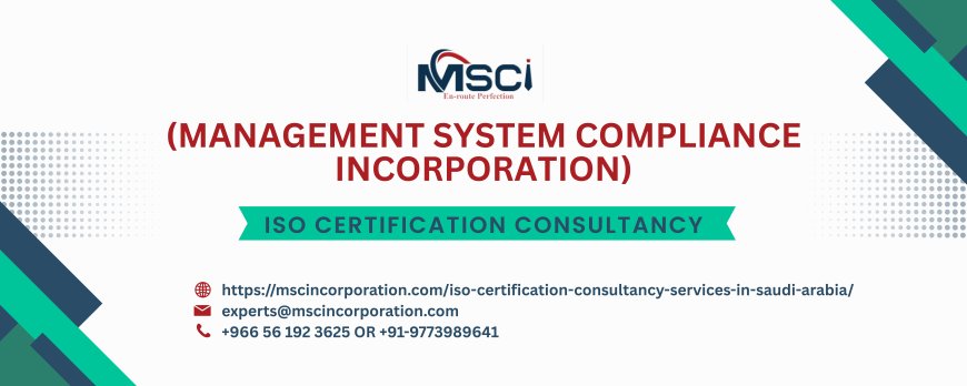 ISO Certification Consultancy in Saudi Arabia: Your Path to Global Business Excellence