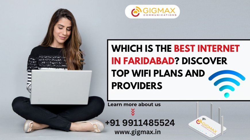 Which Is the Best Internet in Faridabad? Discover Top WiFi Plans and Providers