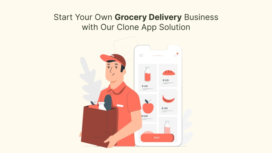 Start Your Own Grocery Delivery Business with Our Clone App Solution