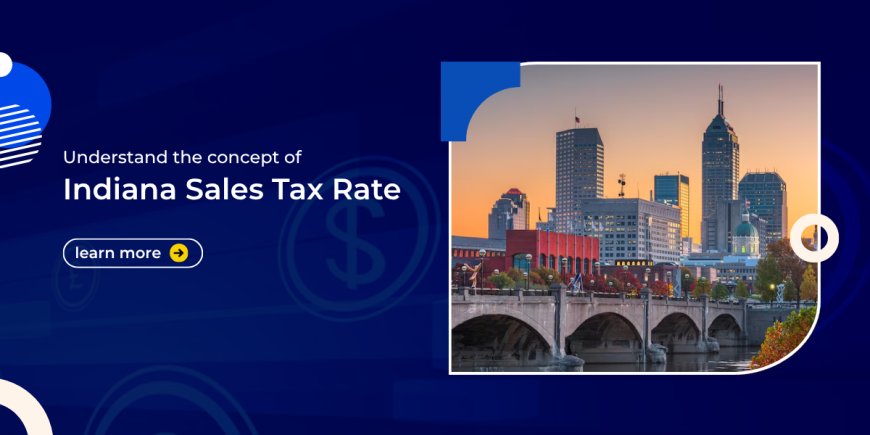 Understand The Concept Of Indiana Sales  Tax Rate